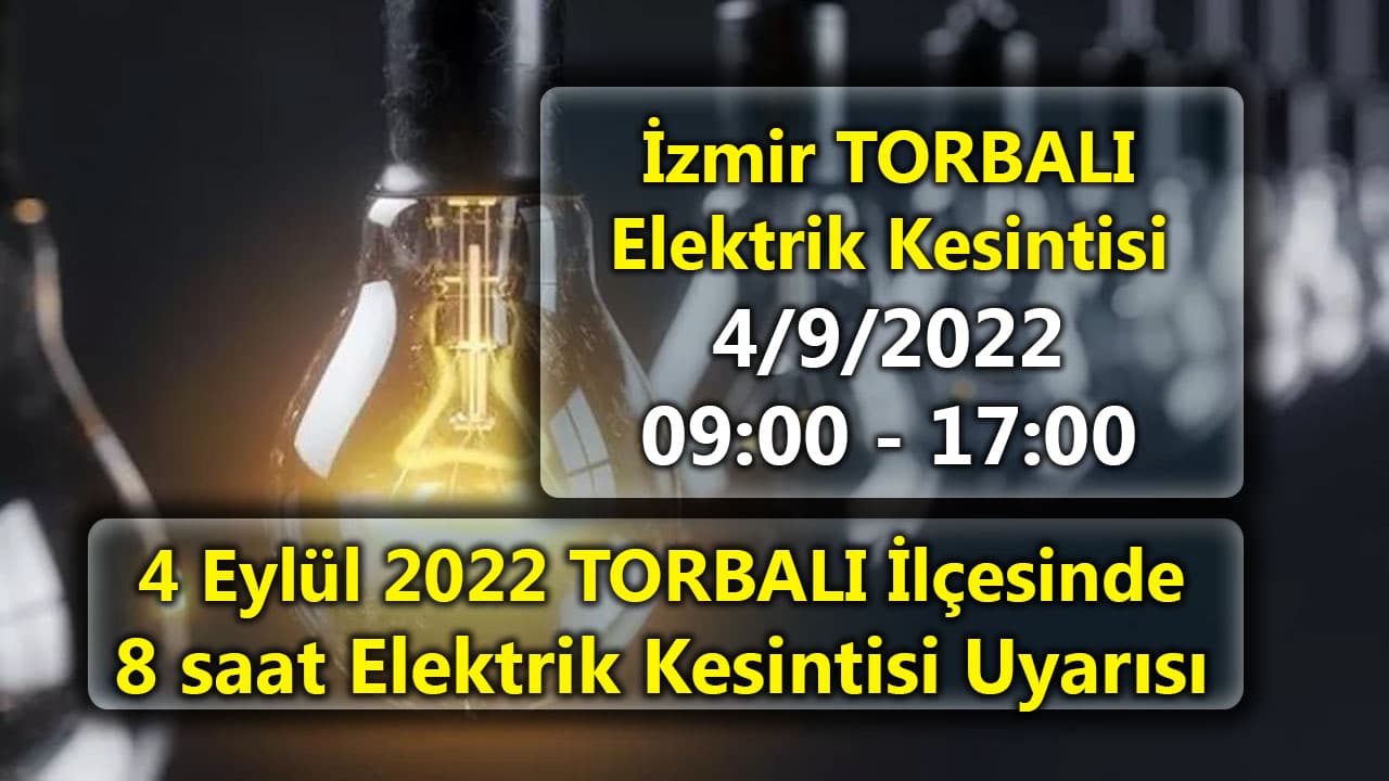 İzmir Torbalı ilçesinde 4 Eylül’de uzun 8 saat kesintisi! Genel Kamu İş